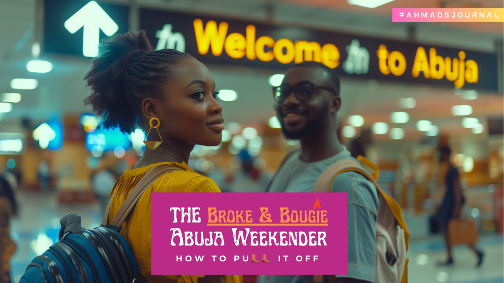 Being broke and bougie for an Abuja Weekend is a Tough Job, but here’s how to pull it off