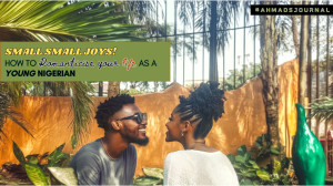 Romanticise your life as a young Nigerian